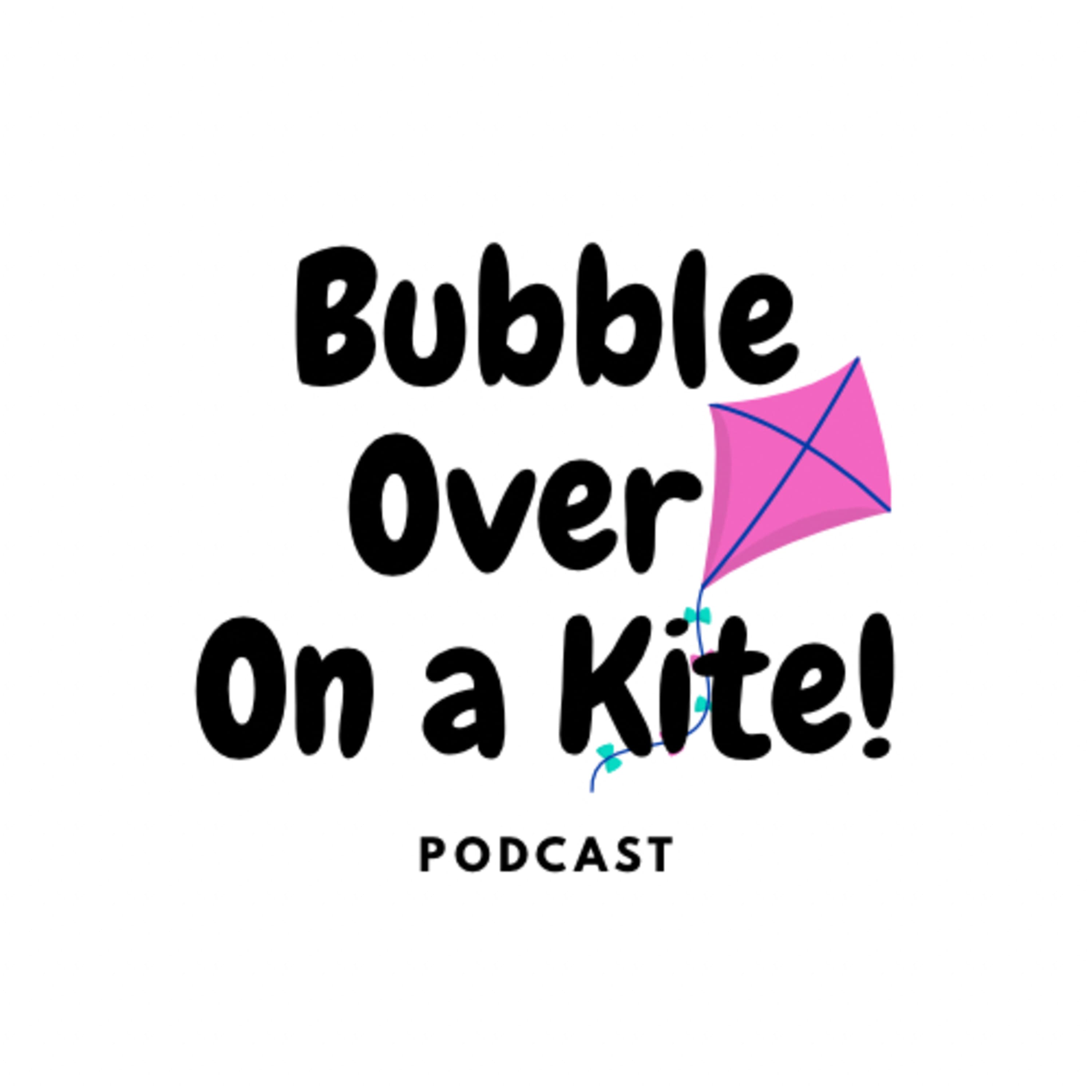 Bubble Over On a Kite!